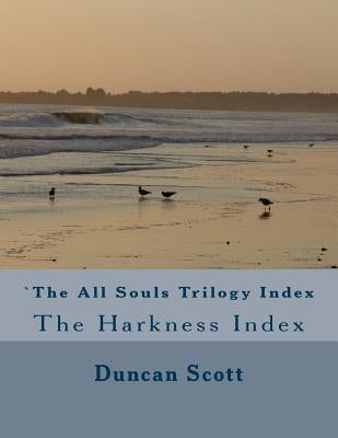 The All Souls Trilogy: The Harkness Index by Scott, Duncan M.