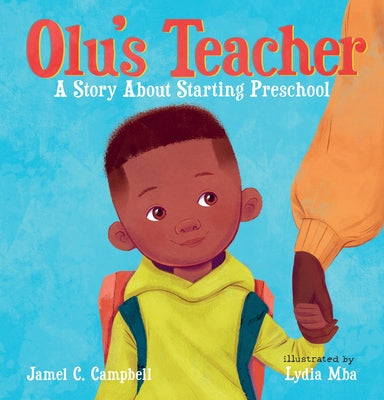 Olu's Teacher: A Story about Starting Preschool by Campbell, Jamel C.