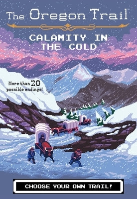 The Oregon Trail: Calamity in the Cold by Wiley, Jesse