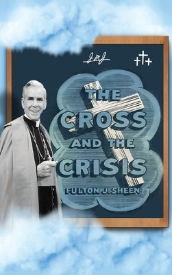 The Cross and The Crisis by Sheen, Fulton J.