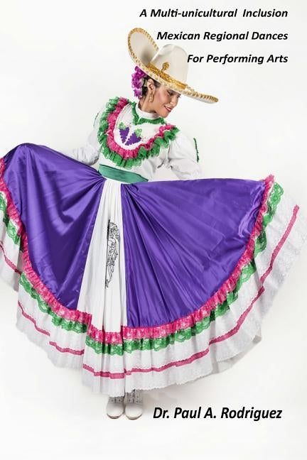 A Multi-unicultural Inclusion Mexican Regional Dances For Performing Arts by Rodriguez, Paul a.