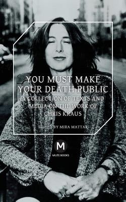 You Must Make Your Death Public by Kraus, Chris