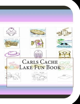 Carls Cache Lake Fun Book: A Fun and Educational Book About Carls Cache Lake by Leonard, Jobe