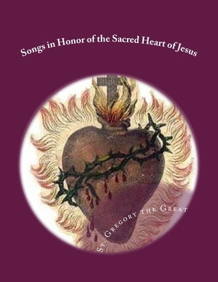 Songs in Honor of the Sacred Heart of Jesus: Sacred Heart, Precious Blood, Sacred Wounds by Great, Gregory The