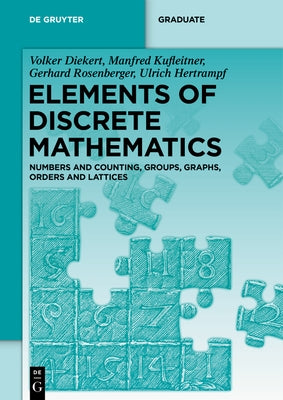 Elements of Discrete Mathematics: Numbers and Counting, Groups, Graphs, Orders and Lattices by Diekert, Volker