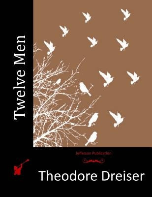 Twelve Men by Dreiser, Theodore