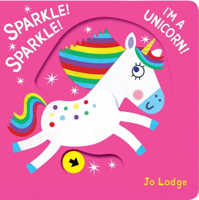 Sparkle! Sparkle! I'm a Unicorn! by Lodge, Jo