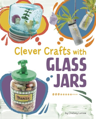 Clever Crafts with Glass Jars by Luciow, Chelsey