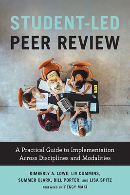 Student-Led Peer Review: A Practical Guide to Implementation Across Disciplines and Modalities by Lowe, Kimberly A.