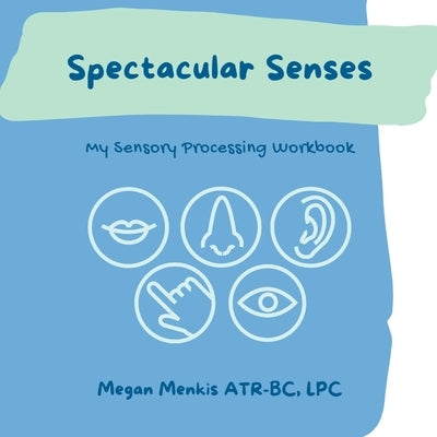 Spectacular Senses: My Sensory Processing Workbook by Menkis, Megan