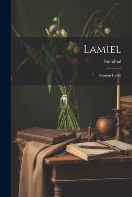 Lamiel: Roman Inédit by Stendhal