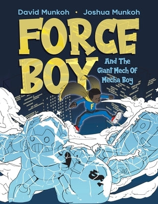 Force Boy: And The Giant Mech Of Mecha Boy by Munkoh, David