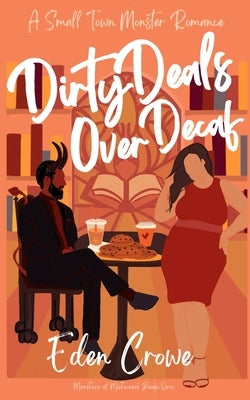 Dirty Deals Over Decaf: A Small Town Monster Romance by Crowe, Eden