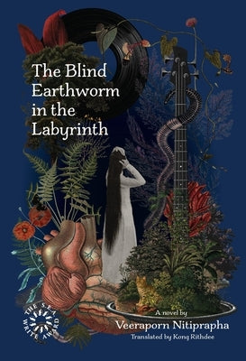 The Blind Earthworm in the Labyrinth by Nitiprapha, Veeraporn