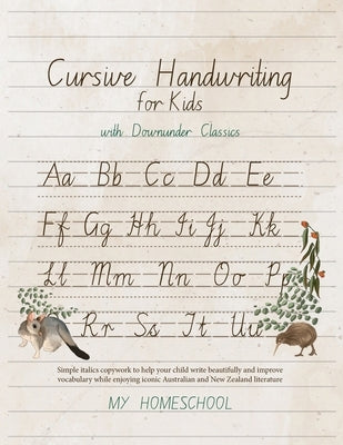 Cursive Handwriting for Kids with Downunder Classics: Simple italics copywork to help your child write beautifully and improve vocabulary while enjoyi by Morrow, Michelle