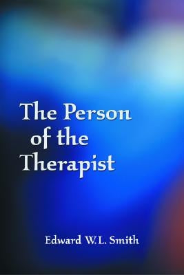 The Person of the Therapist by Smith, Edward W. L.