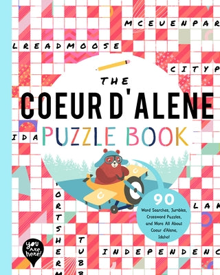 The Coeur d'Alene Puzzle Book: 90 Word Searches, Jumbles, Crossword Puzzles, and More All about Coeur d'Alene, Idaho! by Bushel & Peck Books