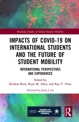 Impacts of Covid-19 on International Students and the Future of Student Mobility: International Perspectives and Experiences by Bista, Krishna