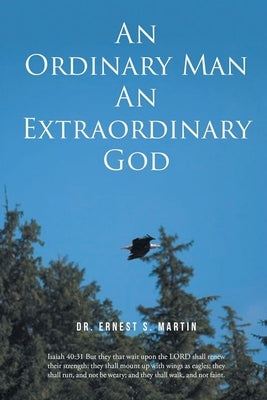 An Ordinary Man An Extraordinary God by Martin, Ernest S.