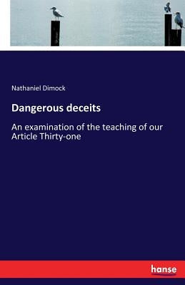 Dangerous deceits: An examination of the teaching of our Article Thirty-one by Dimock, Nathaniel