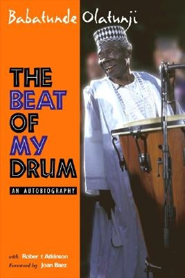 The Beat of My Drum: An Autobiography by Olatunji, Michael Babatunde