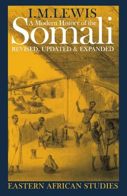 A Modern History of the Somali: Nation and State in the Horn of Africa by Lewis, I. M.