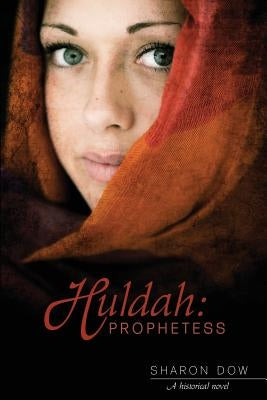 Huldah: Prophetess: A Historical Novel by Dow, Sharon