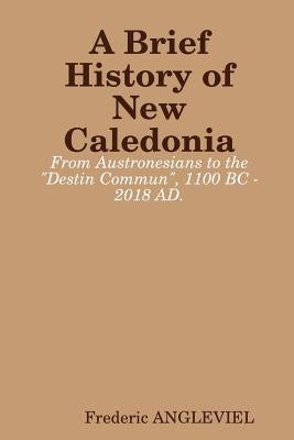 A Brief History of New Caledonia by Angleviel, Frederic