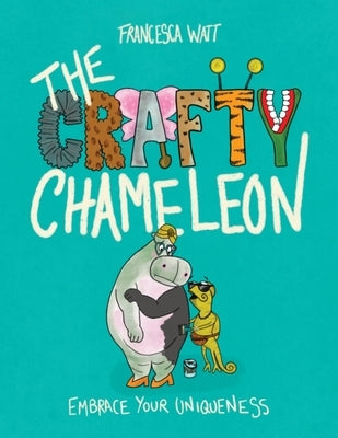 The Crafty Chameleon: Embrace Your Uniqueness! by Watt, Francesca