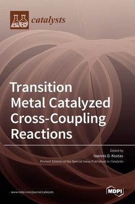 Transition Metal Catalyzed Cross-Coupling Reactions by D. Kostas, Ioannis