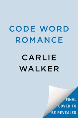 Code Word Romance by Walker, Carlie