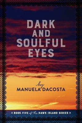 Dark and Soulful Eyes: Book Five of the Hawk Island Series by Dacosta, Manuela