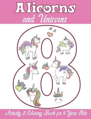 Alicorns and Unicorns Activity & Coloring Book for 8 Year Olds: Coloring Pages, Mazes, Puzzles, Dot to Dot, Word Search and More by Books, Alicorn Unicorn