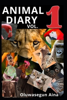 ANIMAL DIARY (vol. one): Land and Tree Dwelling Animals by Aina, Oluwasegun