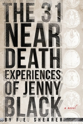 The 31 Near Death Experiences of Jenny Black: A Metaphysical Mystery by Shearer, F. E.