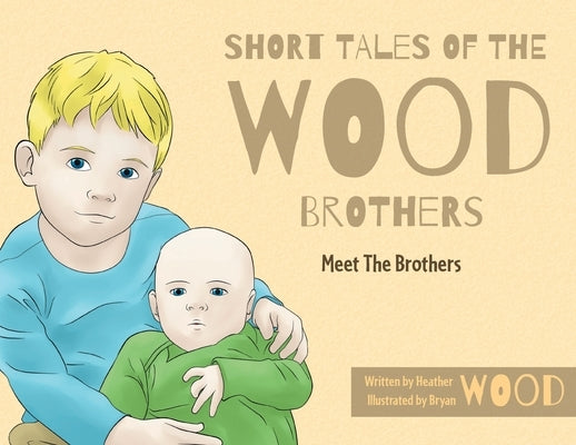 Short Tales Of The Wood Brothers: Meet The Brothers by Wood, Heather