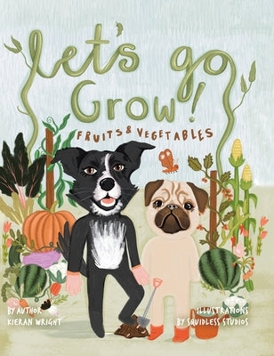 Let's Go Grow!: Fruits and Vegetables by Wright, Kieran