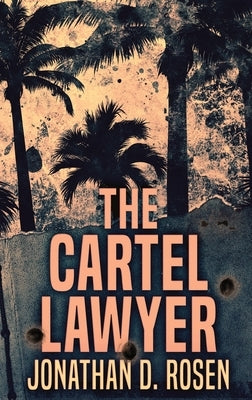 The Cartel Lawyer by Rosen, Jonathan D.