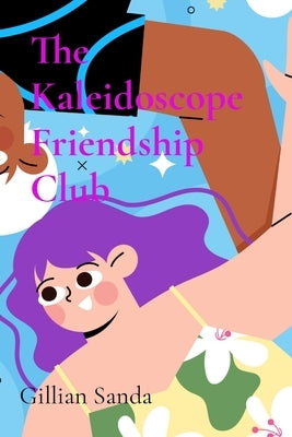 The Kaleidoscope Friendship Club: Rainbow Hearts Unite by Sanda, Gillian