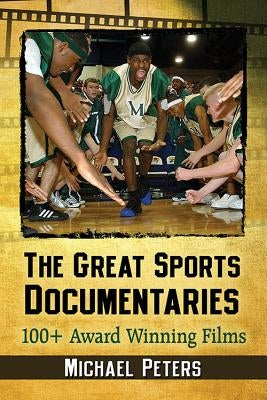 The Great Sports Documentaries: 100+ Award Winning Films by Peters, Michael