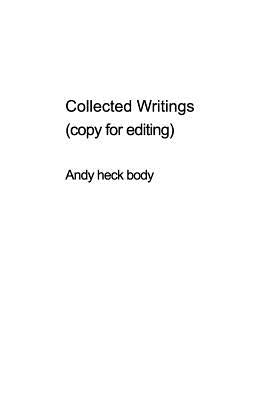 Collected Writings (unedited) by Boyd, Andy Heck