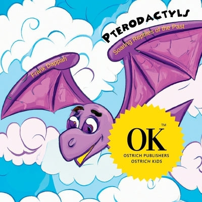 Pterodactyls: Soaring Reptiles of the Past by Dappah, Frank