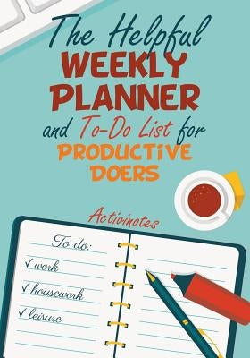 The Helpful Weekly Planner and To-Do List for Productive Doers by Activinotes