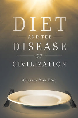 Diet and the Disease of Civilization by Bitar, Adrienne Rose