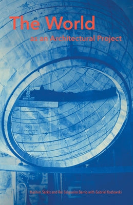 The World as an Architectural Project by Sarkis, Hashim