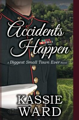 Accidents Happen: A Biggest Small Town Ever Novel by Ward, Kassie