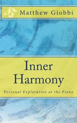 Inner Harmony: Personal Exploration at the Piano by Giobbi, Matthew