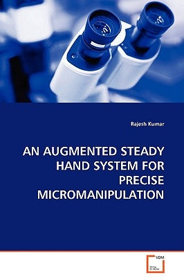 An Augmented Steady Hand System for Precise Micromanipulation by Kumar, Rajesh