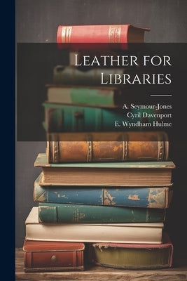 Leather for Libraries by Davenport, Cyril