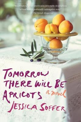 Tomorrow There Will Be Apricots by Soffer, Jessica